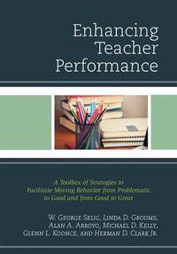 Cover image for Enhancing Teacher Performance: A Toolbox of Strategies to Facilitate Moving Behavior from Problematic to Good and from Good to Great