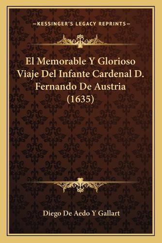 Cover image for El Memorable y Glorioso Viaje del Infante Cardenal D. Fernando de Austria (1635)