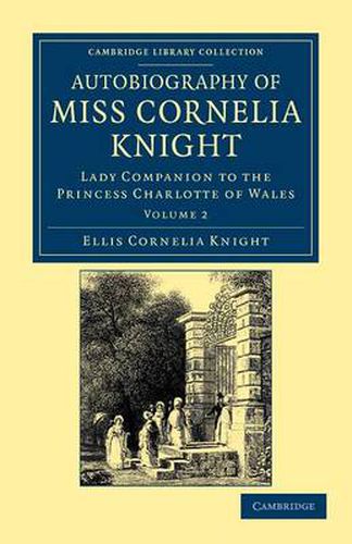 Cover image for Autobiography of Miss Cornelia Knight: Lady Companion to the Princess Charlotte of Wales