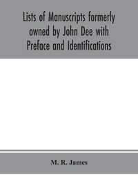 Cover image for Lists of manuscripts formerly owned by John Dee with Preface and Identifications