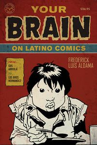 Cover image for Your Brain on Latino Comics: From Gus Arriola to Los Bros Hernandez