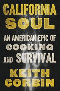 Cover image for California Soul: An American Epic of Cooking and Survival