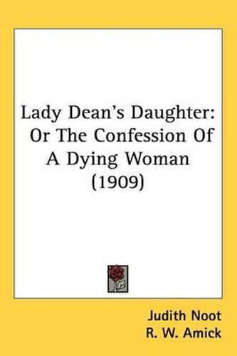 Cover image for Lady Dean's Daughter: Or the Confession of a Dying Woman (1909)