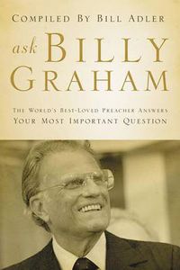 Cover image for Ask Billy Graham: The World's Best-Loved Preacher Answers Your Most Important Questions