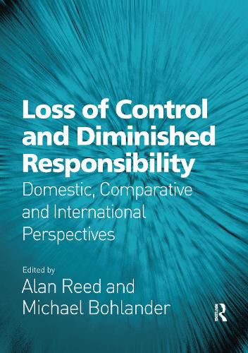 Loss of Control and Diminished Responsibility: Domestic, Comparative and International Perspectives