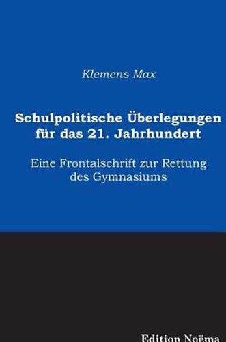 Cover image for Schulpolitische  berlegungen f r das 21. Jahrhundert. Eine Frontalschrift zur Rettung des Gymnasiums