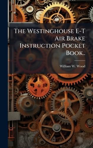 Cover image for The Westinghouse E-T Air Brake Instruction Pocket Book..