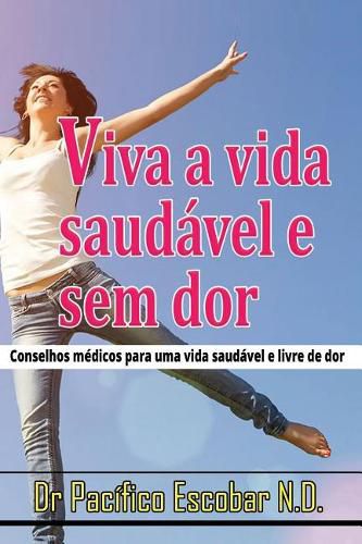 Cover image for Viva a vida saudavel e sem dor: Conselho medico para uma vida saudavel e livre de dor