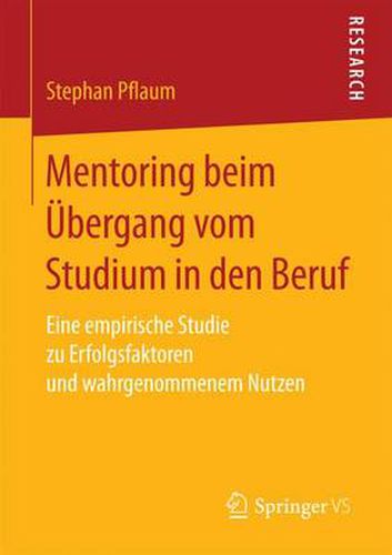 Cover image for Mentoring Beim UEbergang Vom Studium in Den Beruf: Eine Empirische Studie Zu Erfolgsfaktoren Und Wahrgenommenem Nutzen