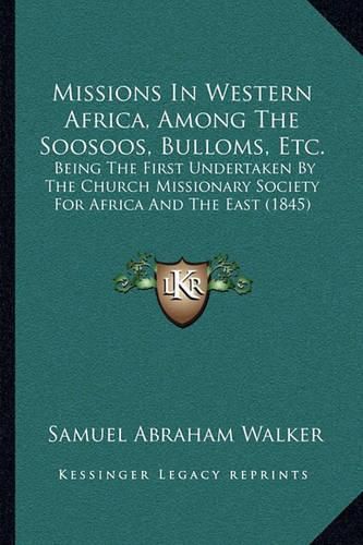 Cover image for Missions in Western Africa, Among the Soosoos, Bulloms, Etc.: Being the First Undertaken by the Church Missionary Society for Africa and the East (1845)