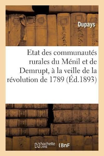 Cover image for Etat Des Communautes Rurales Du Menil Et de Demrupt, A La Veille de la Revolution de 1789