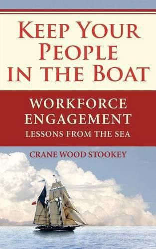 Cover image for Keep Your People in the Boat: Workforce Engagement Lessons from the Sea