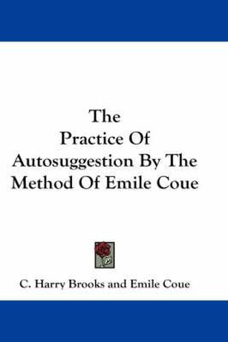 Cover image for The Practice of Autosuggestion by the Method of Emile Coue