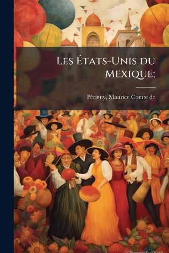 Cover image for Les Tats-Unis Du Mexique;