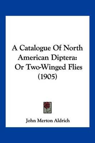 Cover image for A Catalogue of North American Diptera: Or Two-Winged Flies (1905)