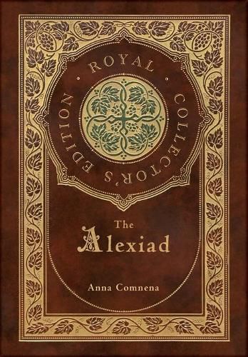 The Alexiad (Royal Collector's Edition) (Annotated) (Case Laminate Hardcover with Jacket)