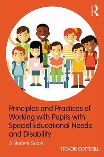 Cover image for Principles and Practices of Working with Pupils with Special Educational Needs and Disability: A Student Guide