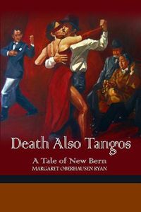 Cover image for Death Also Tangos: A Tale of New Bern