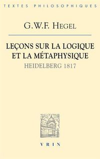 Cover image for Lecons Sur La Logique Et La Metaphysique: Heidelberg, 1817