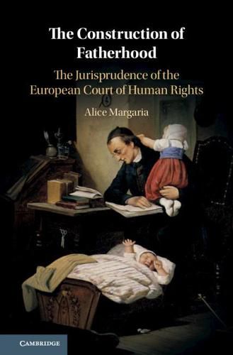 Cover image for The Construction of Fatherhood: The Jurisprudence of the European Court of Human Rights