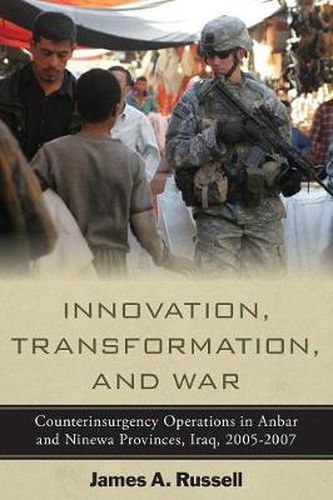 Cover image for Innovation, Transformation, and War: Counterinsurgency Operations in Anbar and Ninewa Provinces, Iraq, 2005-2007