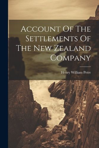 Cover image for Account Of The Settlements Of The New Zealand Company