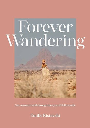 Cover image for Forever Wandering: Our Natural World through the Eyes of Hello Emilie