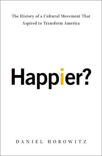 Happier?: The History of A Cultural Movement that Aspired to Transform America