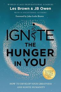 Cover image for Ignite the Hunger in You: How to Develop Your Greatness and Ignite Humanity