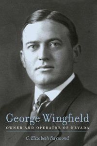 Cover image for George Wingfield: Owner and Operator of Nevada