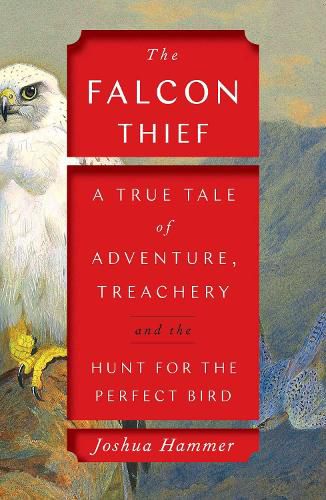 Cover image for The Falcon Thief: A True Tale of Adventure, Treachery, and the Hunt for the Perfect Bird