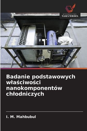 Cover image for Badanie podstawowych wlaściwości nanokomponentow chlodniczych
