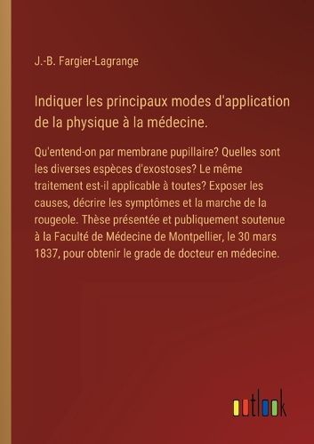 Cover image for Indiquer les principaux modes d'application de la physique a la medecine.