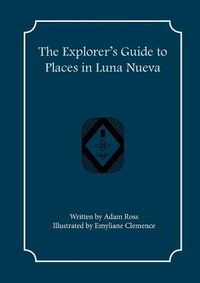 Cover image for The Explorer's Guide to Places in Luna Nueva