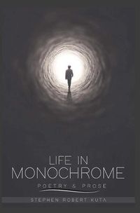 Cover image for Life in Monochrome: Poetry and Prose