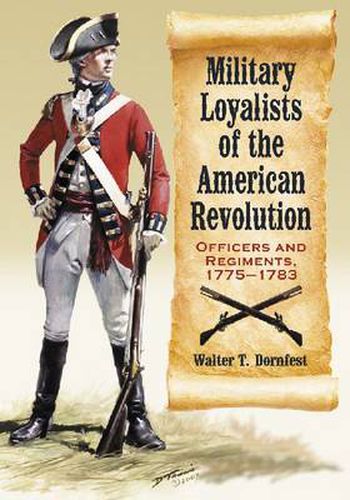 Cover image for Military Loyalists of the American Revolution: Officers and Regiments, 1775-1783