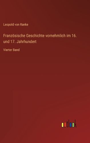 Cover image for Franzoesische Geschichte vornehmlich im 16. und 17. Jahrhundert