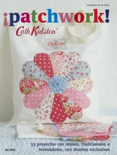 !Patchwork!: 33 Proyectos Con Retales, Tradicionales E Innovadores, Con Disenos Exclusivos