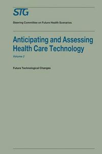 Cover image for Anticipating and Assessing Health Care Technology, Volume 2: Future technological changes. A report commissioned by the Steering Committee on Future Health Scenarios