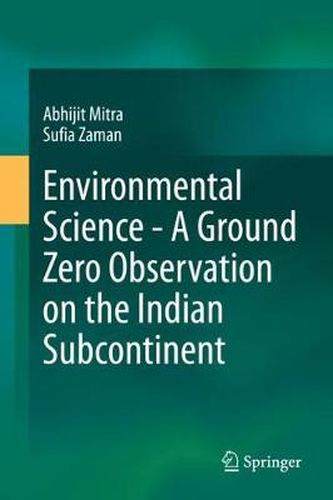 Cover image for Environmental Science - A Ground Zero Observation on the Indian Subcontinent