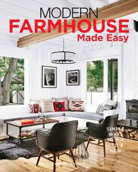 Cover image for Modern Farmhouse Made Easy: Simple Ways to Mix New & Old