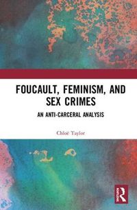 Cover image for Foucault, Feminism, and Sex Crimes: An Anti-Carceral Analysis