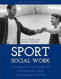 Cover image for Sport Social Work: Promoting the Functioning and Well-being of College and Professional Athletes