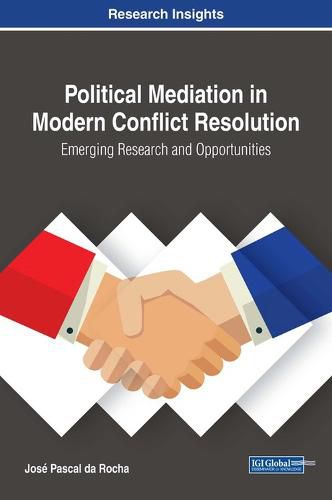 Cover image for Political Mediation in Modern Conflict Resolution: Emerging Research and Opportunities