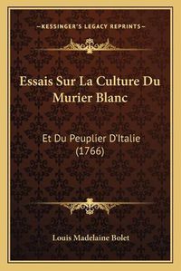 Cover image for Essais Sur La Culture Du Murier Blanc: Et Du Peuplier D'Italie (1766)