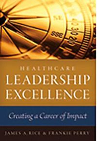 Cover image for Healthcare Leadership Excellence: Creating a Career of Impact