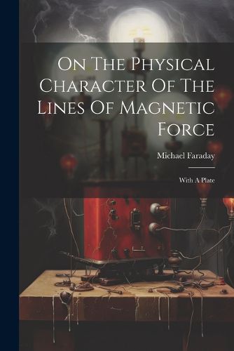 Cover image for On The Physical Character Of The Lines Of Magnetic Force