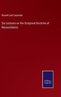 Cover image for Six Lectures on the Scriptural Doctrine of Reconciliation