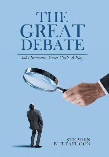 Cover image for The Great Debate: Job's Innocence Verses Guilt a Play
