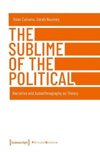 Cover image for The Sublime of the Political - Narrative and Autoethnography as Theory